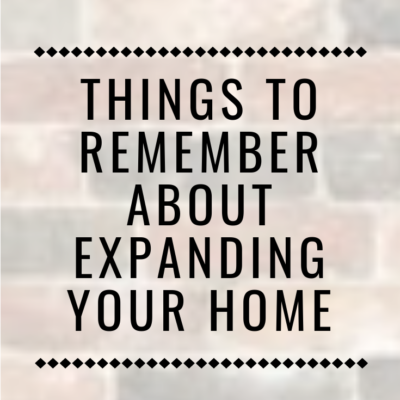 Things To Remember About Expanding Your Home