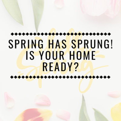 Spring Has Sprung! Is Your Home Ready?