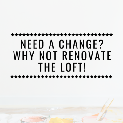 Need a change? Why not renovate the loft!