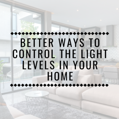 Better Ways To Control The Light Levels In Your Home